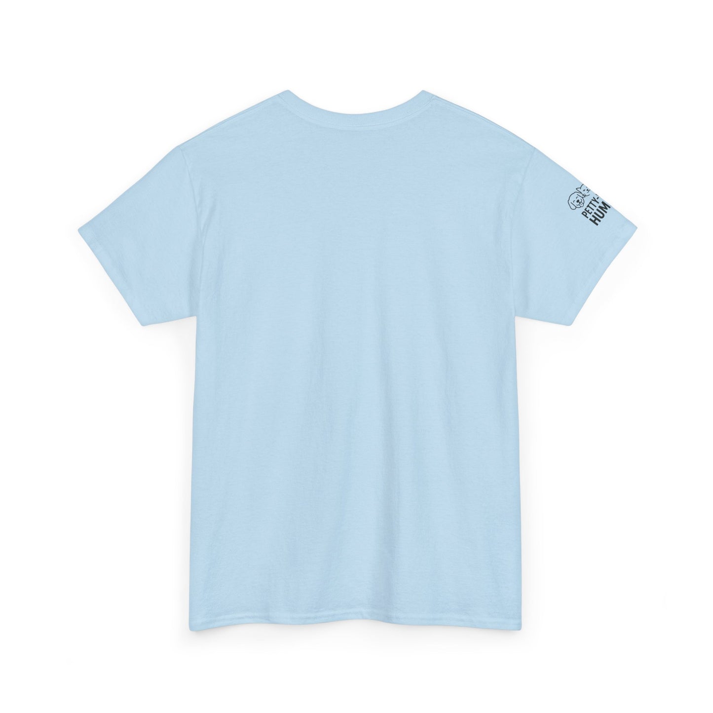 T-Shirt - Petty-Witty-Humans Stay Positive with Humor