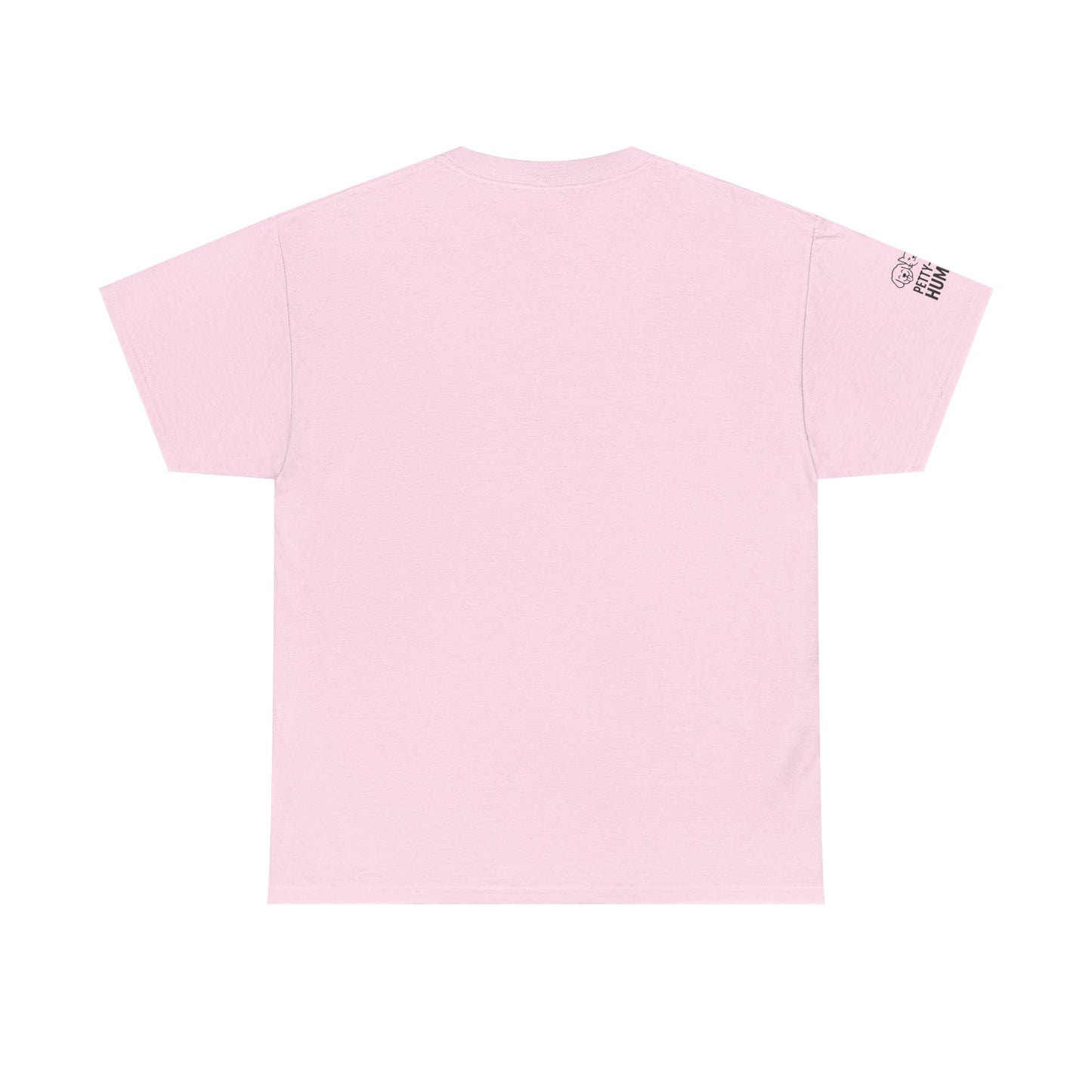 T-Shirt - Petty-Witty-Humans Stay Positive with Humor