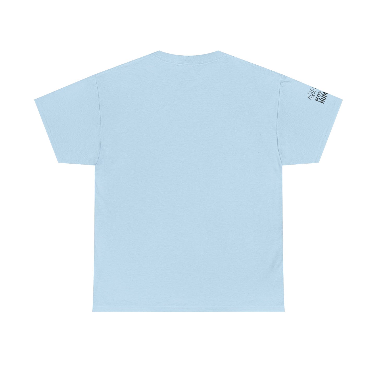 T-Shirt - Petty-Witty-Humans Stay Positive with Humor